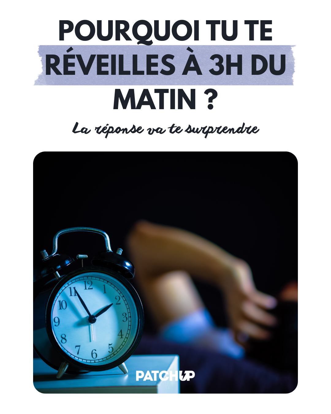 POURQUOI TU TE RÉVEILLES À 3H DU MATIN ?